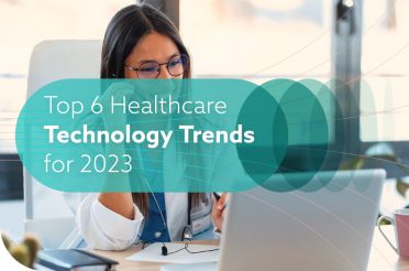 Top 6 Healthcare Technology Trends for 2023