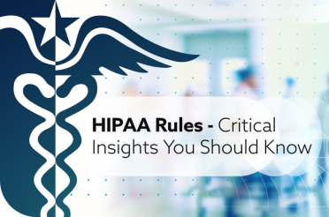 HIPAA Rules - Critical Insights You Should Know