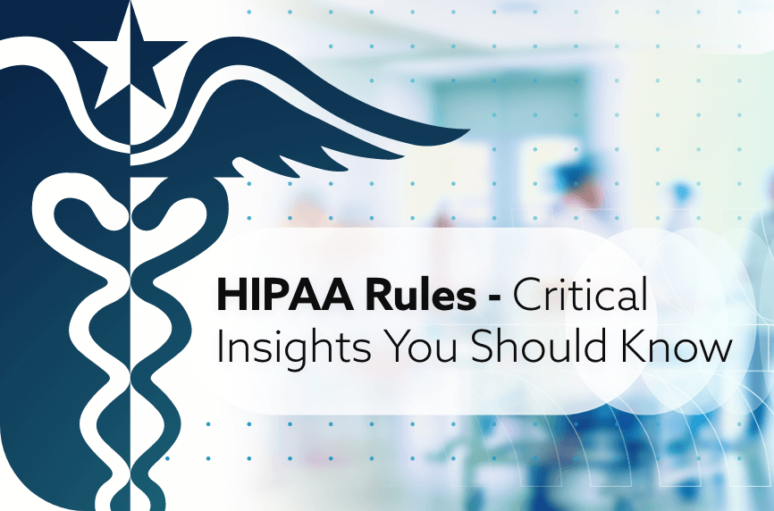 HIPAA Rules - Critical Insights You Should Know