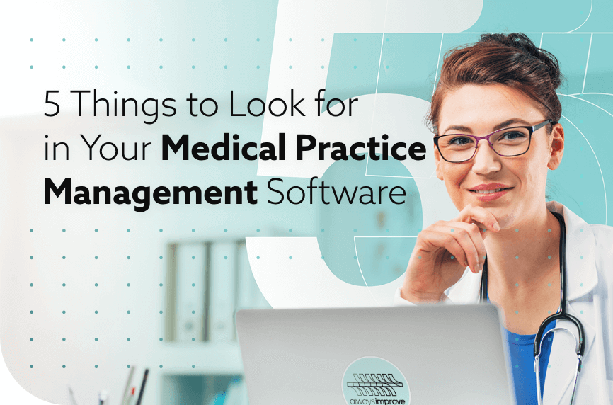 5 Things to Look for in Your Medical Practice Management Software